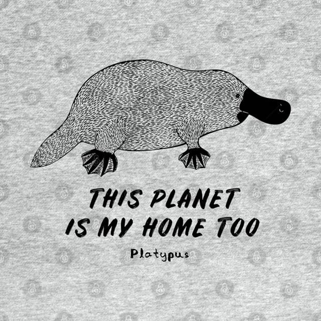 Platypus - This Planet Is My Home Too - animal on white by Green Paladin